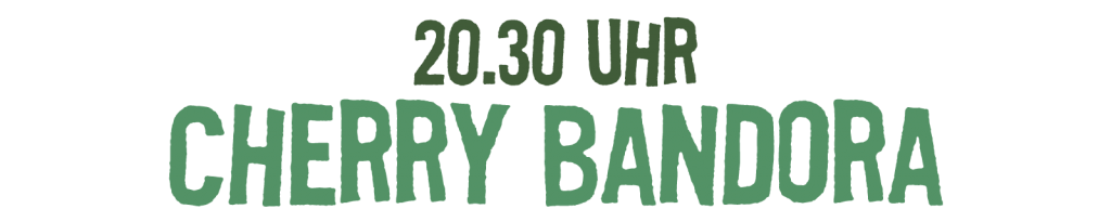 20.30 Uhr Cherry Bandora