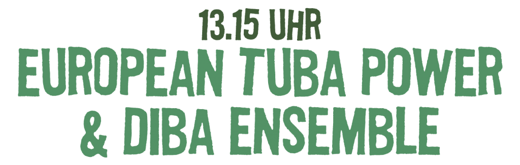 13.15 Uhr European Tuba Power & Diba Ensemble