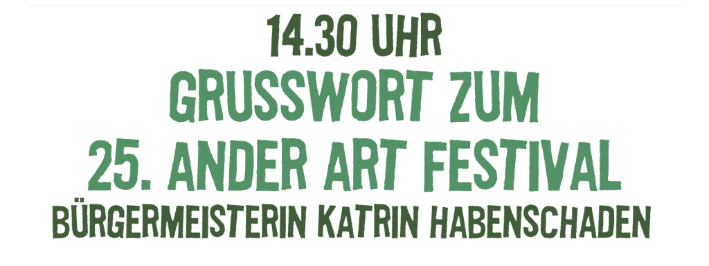 14.30 Uhr Grusswort zum 25. Ander Art Festival.